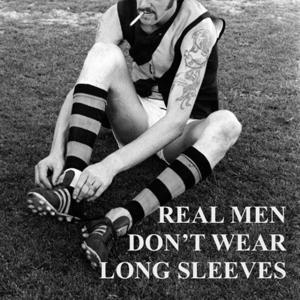 Real Men Don't Wear Long Sleeves