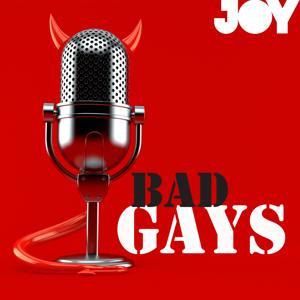 Bad Gays by JOY 94.9 - LGBTI, LGBTIQA+, LGBTQIA+, LGBT, LGBTQ, LGB, Gay, Lesbian, Trans, Intersex, Queer Podcasts for all our Rainbow Communities