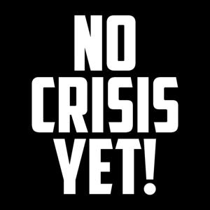 No Crisis Yet!