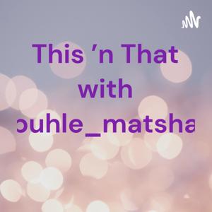 This 'n That with buhle_matsha