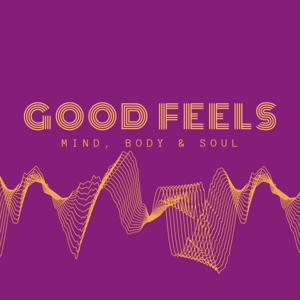 Good Feels - Mind, Body & Soul