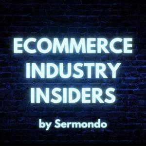 The Ecommerce Industry Insiders Podcast by Sermondo