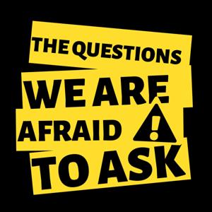 THE QUESTIONS WE ARE AFRAID TO ASK