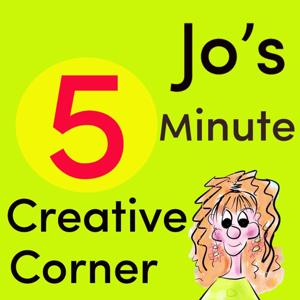 Jo's 5 Minute Creative Corner