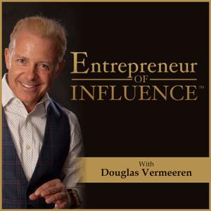 Entrepreneur of Influence with Douglas Vermeeren