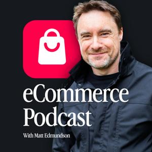 eCommerce Podcast by Matt Edmundson
