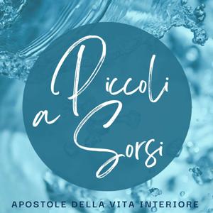 A Piccoli Sorsi - Commento alla Parola del giorno delle Apostole della Vita Interiore