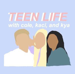 Teen Life w/ Cole, Kaci, & Kya