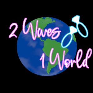 2 Wives 1 World