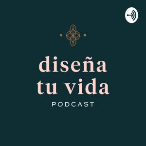 Diseña tu Vida Podcast