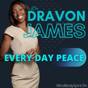 Dr. Dravon James Every Day Peace by Mind Body Spirit.fm