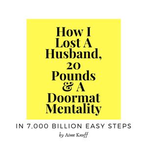 How I Lost A Husband, 20 Pounds & A Doormat Mentality