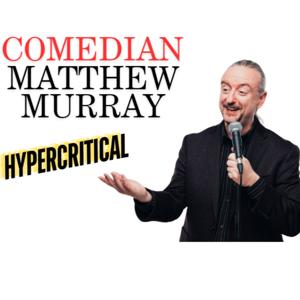 Hypercritical - Comedian Matthew Murray