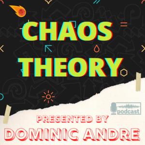 Chaos Theory (with Dominic Andre)