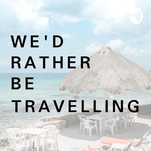 We'd Rather Be Travelling