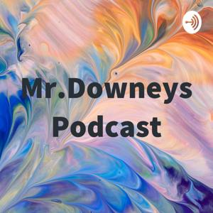 Mr.Downeys Podcast