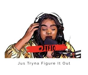 #JTFIO Jus Tryna Figure It Out