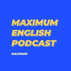 MAXIMUM English Podcast