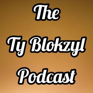 The Ty Blokzyl Podcast