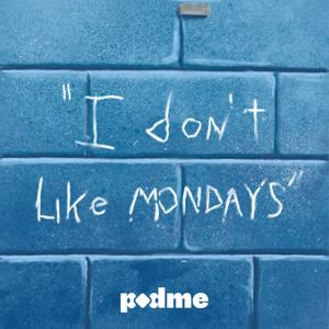 I Don't Like Mondays by I Don't Like Mondays/ Podme