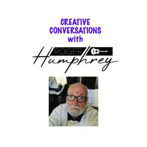Creative Conversations with Roger Humphrey