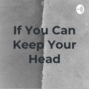 If You Can Keep Your Head