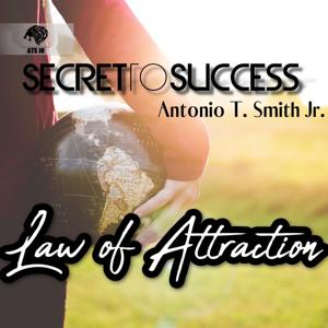 Law of Attraction Teachings With Antonio T Smith Jr by Antonio T Smith Jr