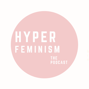 Hyper Feminism the Podcast