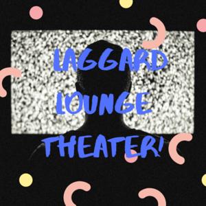 Laggard Lounge Theater!