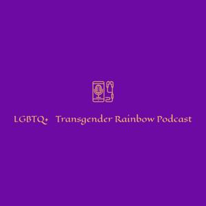 LGBTQ+ 🌈 Transgender Rainbow Podcast