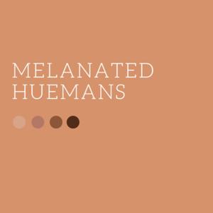MELANATED HUEMANS