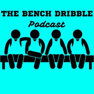 The Bench Dribble Podcast