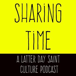 Sharing Time - A Latter Day Saint Culture Podcast