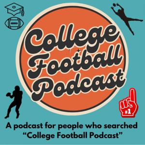 College Football Podcast: A Podcast For People Who Searched ”College Football Podcast”