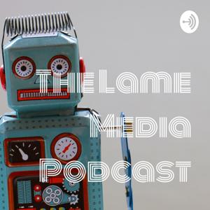 The Lame Media Podcast