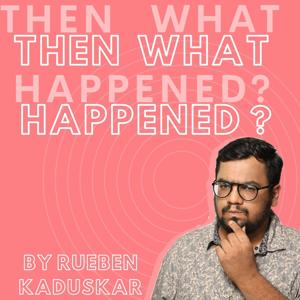 Then What Happened? by Rueben Kaduskar