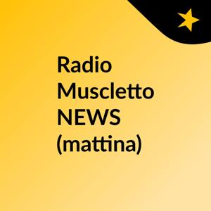 Radio Muscletto NEWS (mattina)