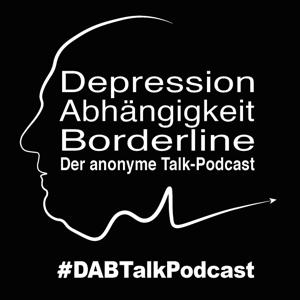 Depression, Abhängigkeit, Borderline - Der anonyme Talk-Podcast - DABTalkPodcast