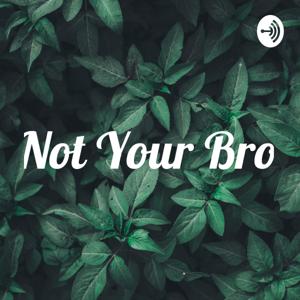 Not Your Bro