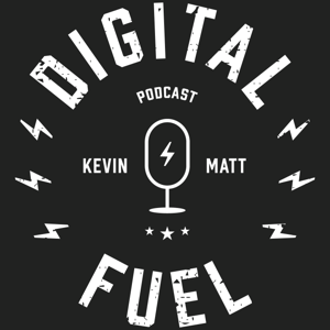 Digital Fuel with Kevin + Matt