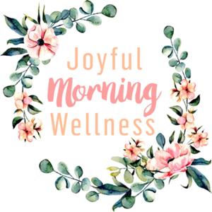 Joyful Morning Wellness Podcast Show
