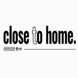 Close to Home Podcast