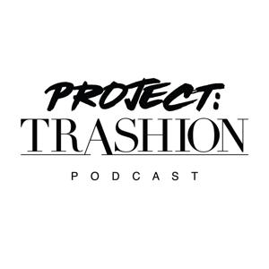 Project: Trashion Podcast