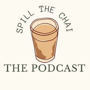 Spill the Chai: the podcast