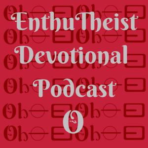 Enthutheist Devotional Podcast