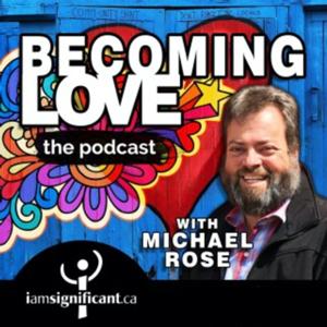 Becoming Love Podcast - IamSignificant.ca