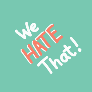 We Hate That