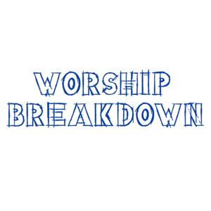 Worship Breakdown