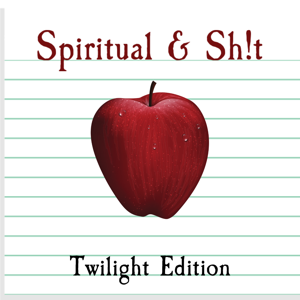 Spiritual & Shit Podcast: Twilight