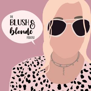 The Blush & Blonde Podcast